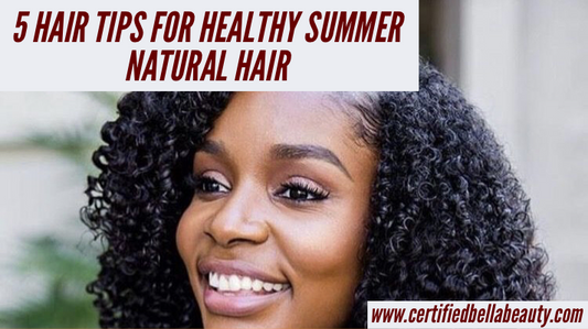 Summer Hair For Naturals: 5 Tips